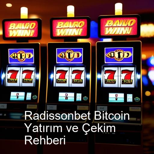 Radissonbet Bitcoin Yatırım ve Çekim Rehberi